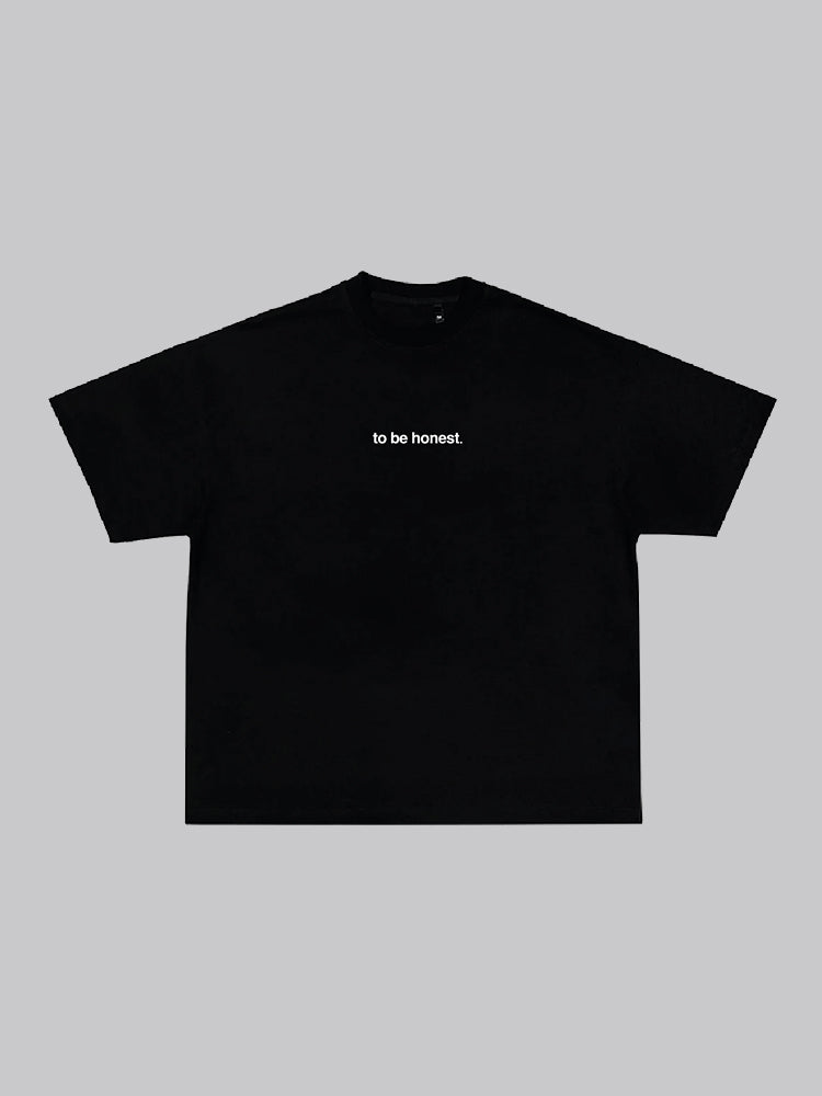 to be honest. - Shirt