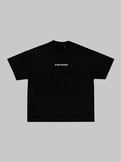 to be honest. - Shirt